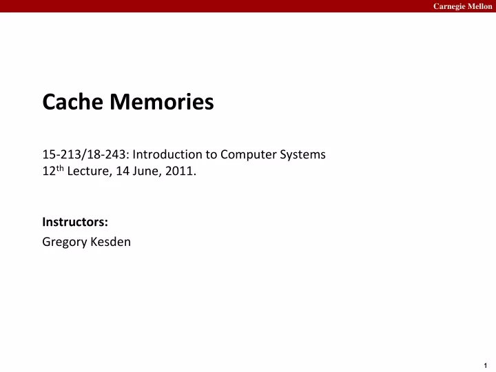 cache memories 15 213 18 243 introduction to computer systems 12 th lecture 14 june 2011