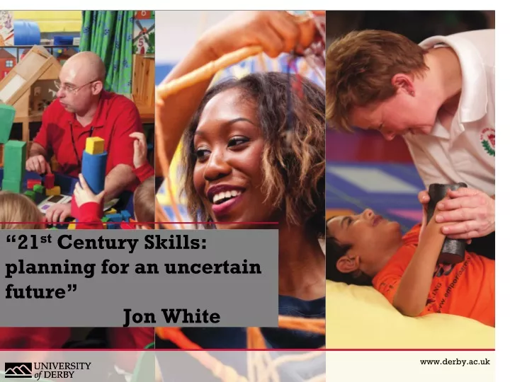 21 st century skills planning for an uncertain future jon white