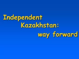 Independent          Kazakhstan:                way forward