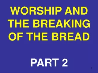 WORSHIP AND THE BREAKING OF THE BREAD PART 2