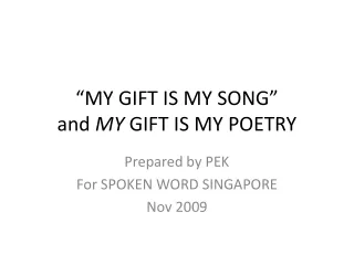“MY GIFT IS MY SONG” and  MY  GIFT IS MY POETRY