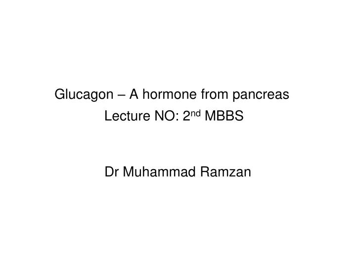 glucagon a hormone from pancreas lecture no 2 nd mbbs