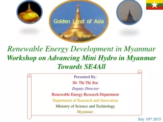 Presented By: Dr.  Thi Thi Soe Deputy Director Renewable Energy Research Department