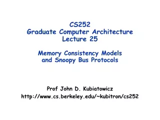 CS252 Graduate Computer Architecture Lecture 25 Memory Consistency Models and Snoopy Bus Protocols