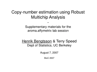Henrik Bengtsson  &amp; Terry Speed Dept of Statistics, UC Berkeley August 7, 2007 BioC 2007