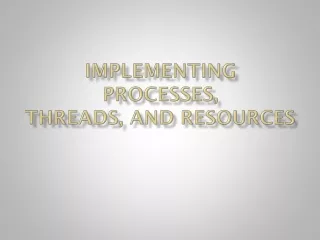 Implementing Processes, Threads, and Resources