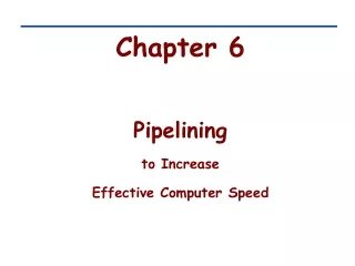 Chapter 6 Pipelining to Increase  Effective Computer Speed