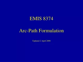 EMIS 8374 Arc-Path Formulation Updated 2 April 2008