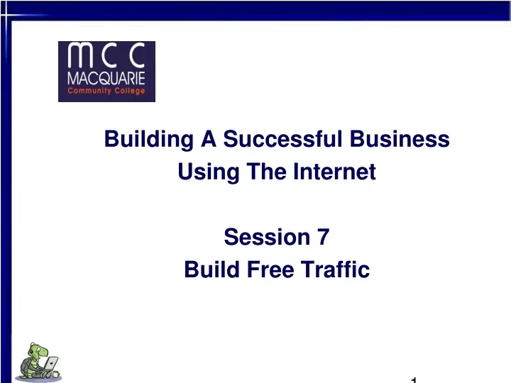 building a successful business using the internet session 7 build free traffic