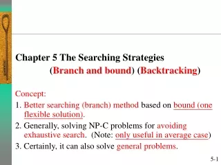 Chapter 5 The Searching Strategies               ( Branch and bound ) ( Backtracking ) Concept: