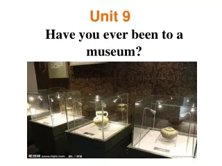 Unit  9 Have you ever been to a  m useum ?