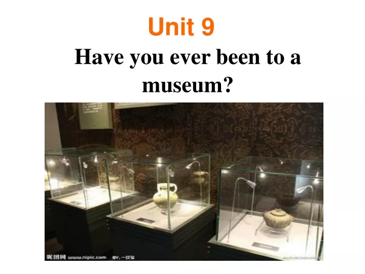 unit 9 have you ever been to a m useum