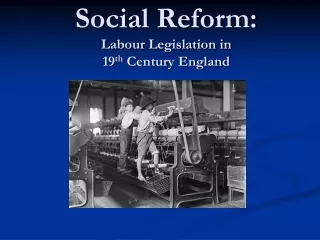 Social Reform: Labour  Legislation in 19 th  Century England