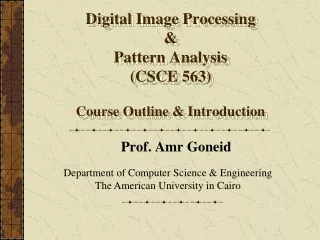 Digital Image Processing &amp; Pattern Analysis (CSCE 563) Course Outline &amp; Introduction