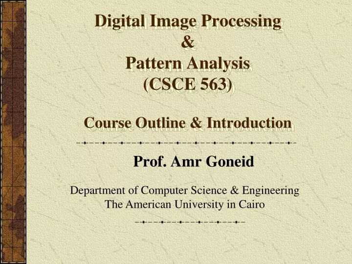 digital image processing pattern analysis csce 563 course outline introduction