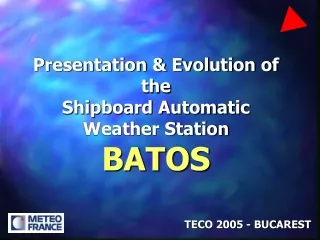 Presentation &amp; Evolution of the  Shipboard Automatic Weather Station BATOS