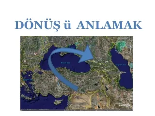 DÖNÜŞ ü 	ANLAMAK