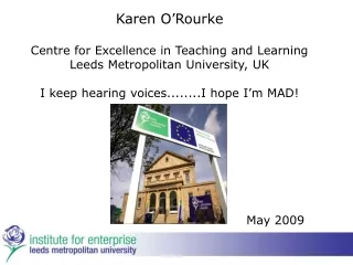 Karen O’Rourke Centre for Excellence in Teaching and Learning Leeds Metropolitan University, UK