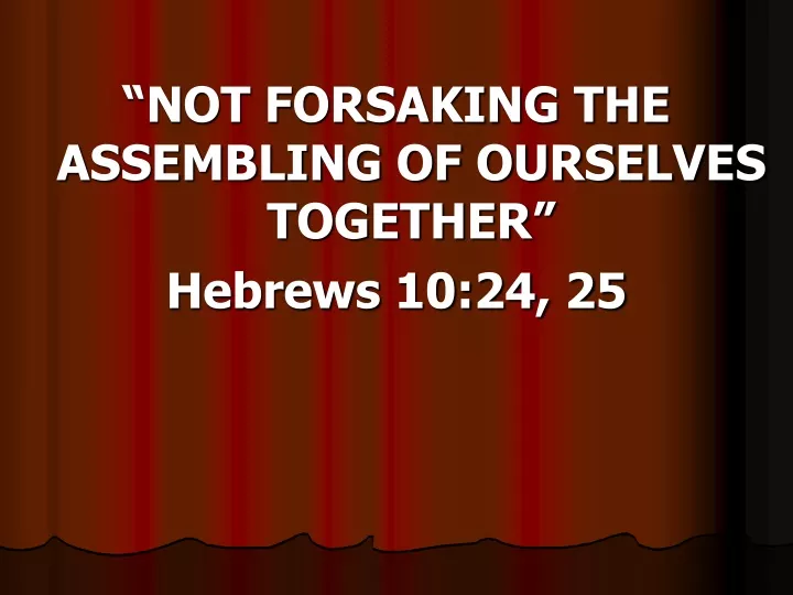 not forsaking the assembling of ourselves