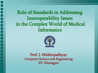 Prof. J. Mukhopadhyay Computer Science and Engineering IIT, Kharagpur