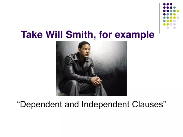 take will smith for example