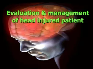 Evaluation &amp; management of head injured patient