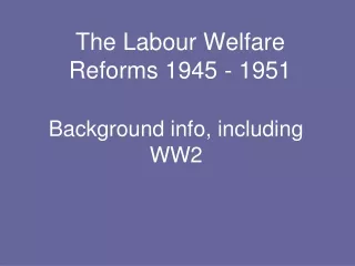 The Labour Welfare Reforms 1945 - 1951