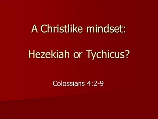 A Christlike mindset: Hezekiah or Tychicus?