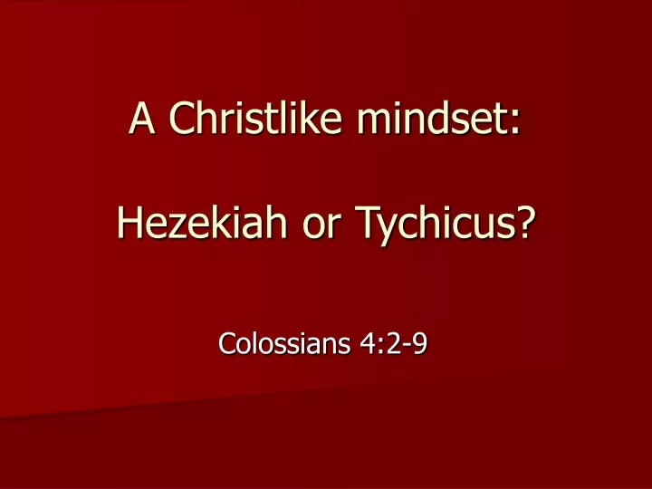 a christlike mindset hezekiah or tychicus