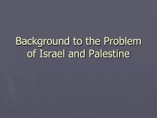 Background to the Problem of Israel and Palestine