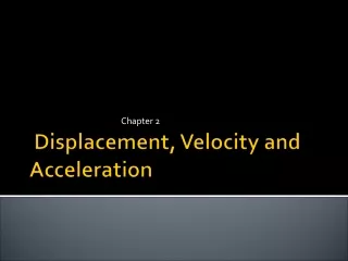 Displacement, Velocity and Acceleration