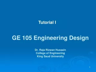 GE 105 Engineering Design Dr. Raja Rizwan Hussain College of Engineering  King Saud University
