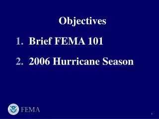 Objectives   Brief FEMA 101   2006 Hurricane Season