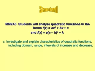 MM2A3. Students will analyze quadratic functions in the forms  f ( x ) =  ax 2  +  bx +  c