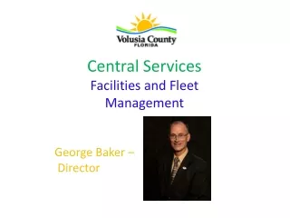 Central Services Facilities and Fleet Management George Baker –  Director