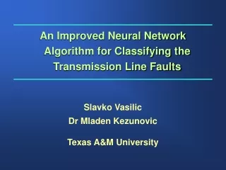 An Improved Neural Network Algorithm for Classifying the Transmission Line Faults Slavko Vasilic