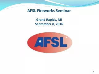 AFSL Fireworks Seminar Grand Rapids, MI September 8, 2016