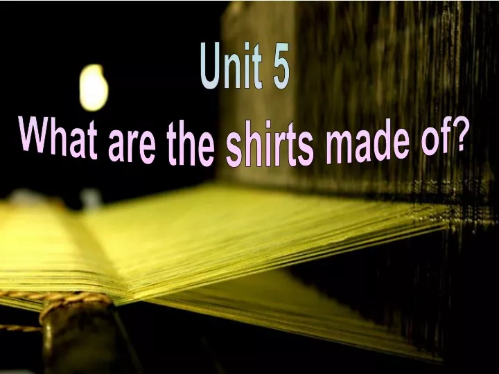 unit 5 what are the shirts made of