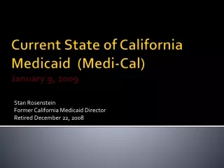 Current State of  California Medicaid  (Medi-Cal) January  9 , 2009