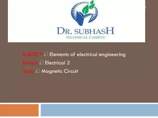 SUBJECT  :  Elements of electrical engineering Branch  : Electrical 2 Topic  : Magnetic Circuit