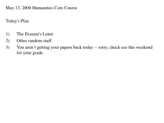 May 13, 2008 Humanities Core Course  Today's Plan   The Peasant's Letter Other random stuff