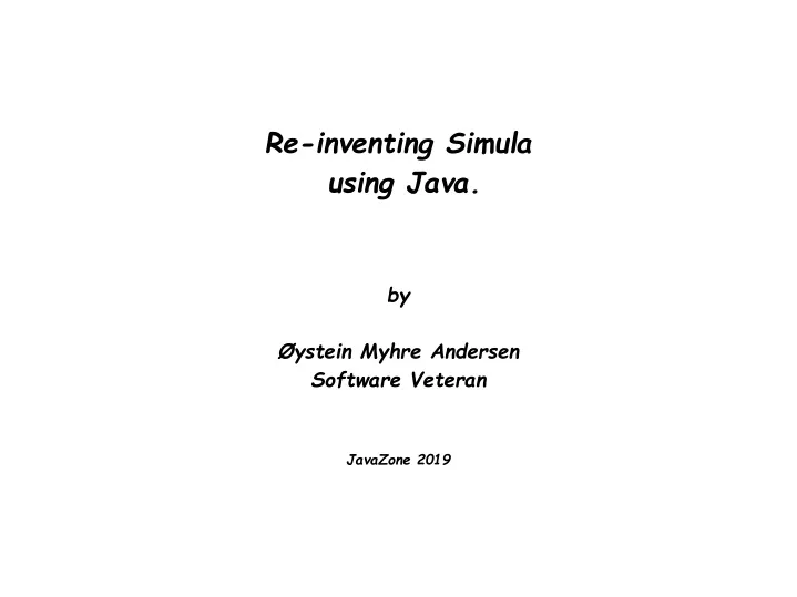 re inventing simula using java by ystein myhre andersen software veteran javazone 2019