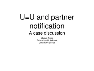 U=U  and partner notification A case discussion