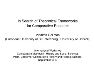 In Search of Theoretical Frameworks  for Comparative Research Vladimir Gel’man