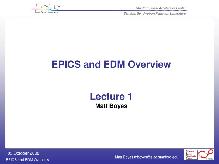 epics and edm overview lecture 1 matt boyes