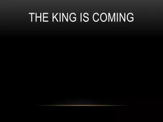 The King is Coming