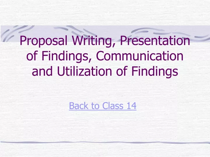 proposal writing presentation of findings communication and utilization of findings