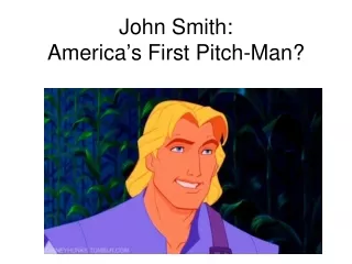John Smith:  America ’ s First Pitch-Man?