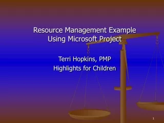 Resource Management Example Using Microsoft Project Terri Hopkins, PMP Highlights for Children