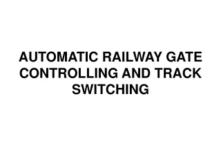 AUTOMATIC RAILWAY GATE CONTROLLING AND TRACK SWITCHING